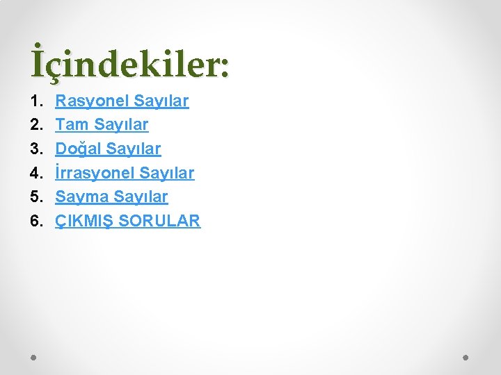 İçindekiler: 1. 2. 3. 4. 5. 6. Rasyonel Sayılar Tam Sayılar Doğal Sayılar İrrasyonel