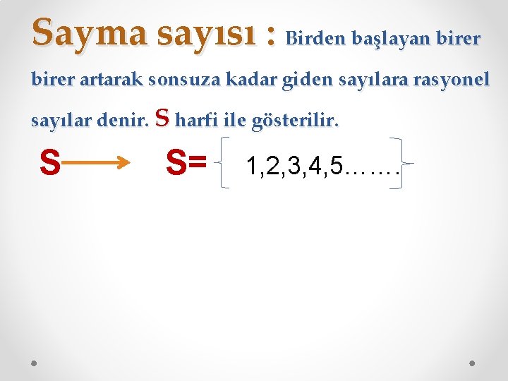 Sayma sayısı : Birden başlayan birer artarak sonsuza kadar giden sayılara rasyonel sayılar denir.