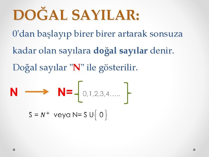DOĞAL SAYILAR: 0'dan başlayıp birer artarak sonsuza kadar olan sayılara doğal sayılar denir. Doğal
