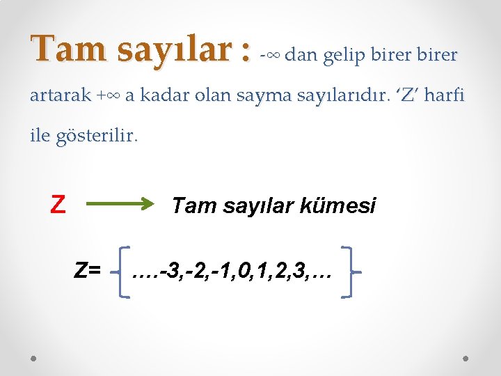 Tam sayılar : -∞ dan gelip birer artarak +∞ a kadar olan sayma sayılarıdır.