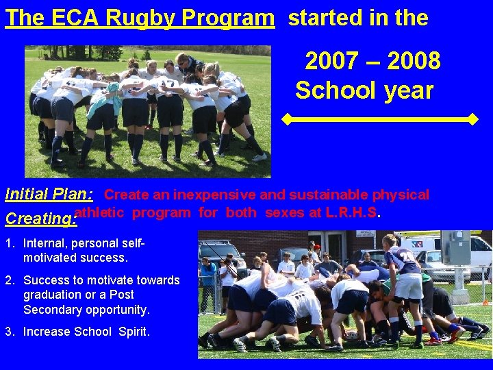 The ECA Rugby Program started in the 2007 – 2008 School year Initial Plan: