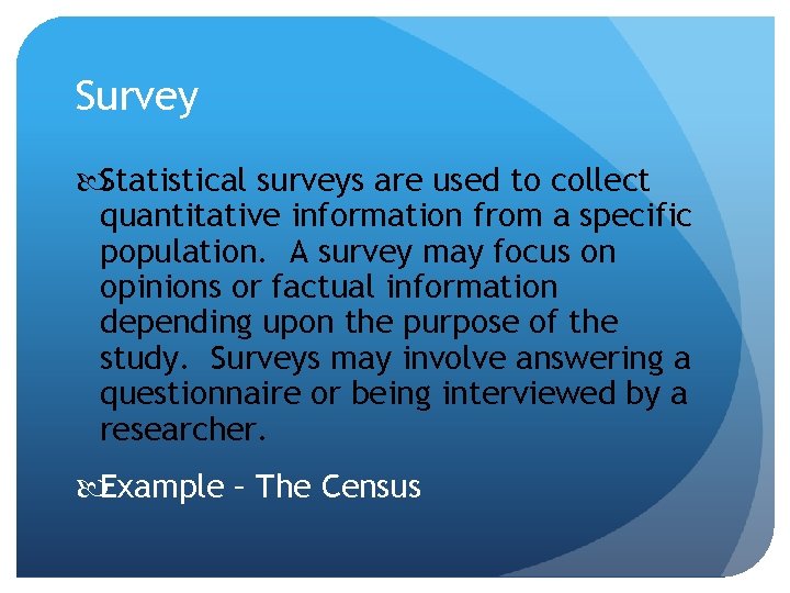 Survey Statistical surveys are used to collect quantitative information from a specific population. A