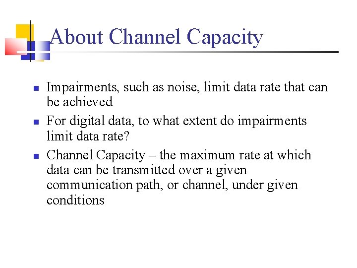 About Channel Capacity Impairments, such as noise, limit data rate that can be achieved