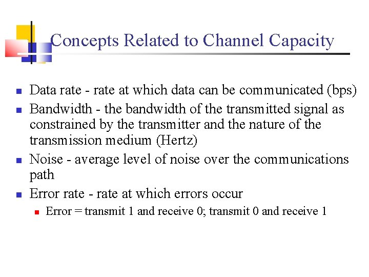 Concepts Related to Channel Capacity Data rate - rate at which data can be