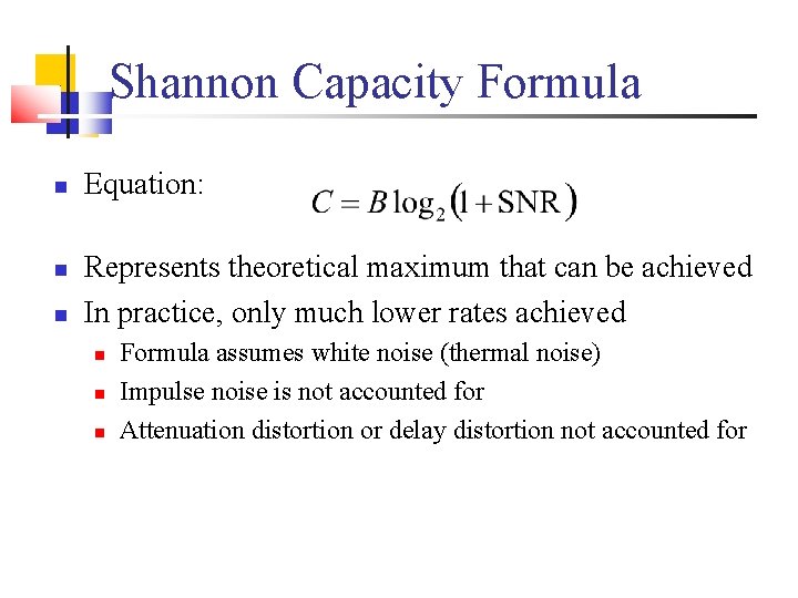 Shannon Capacity Formula Equation: Represents theoretical maximum that can be achieved In practice, only