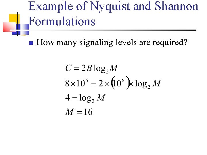 Example of Nyquist and Shannon Formulations How many signaling levels are required? 