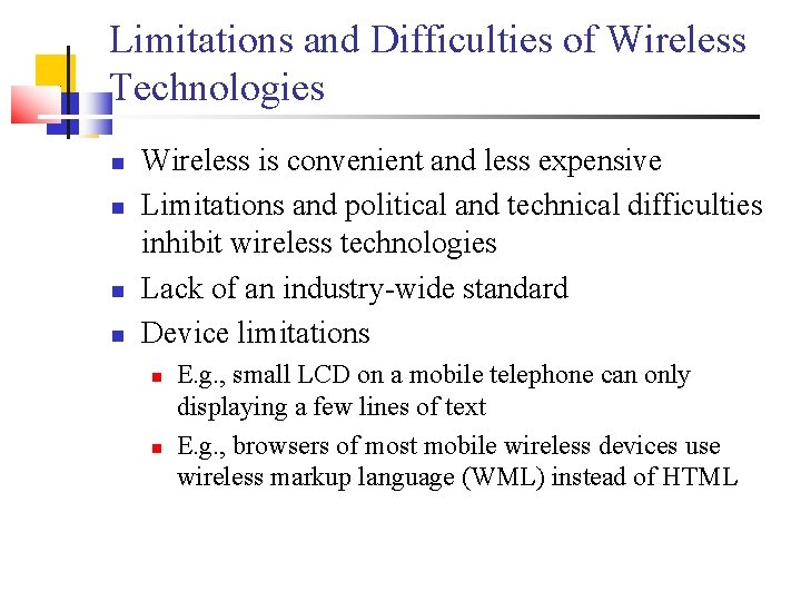 Limitations and Difficulties of Wireless Technologies Wireless is convenient and less expensive Limitations and