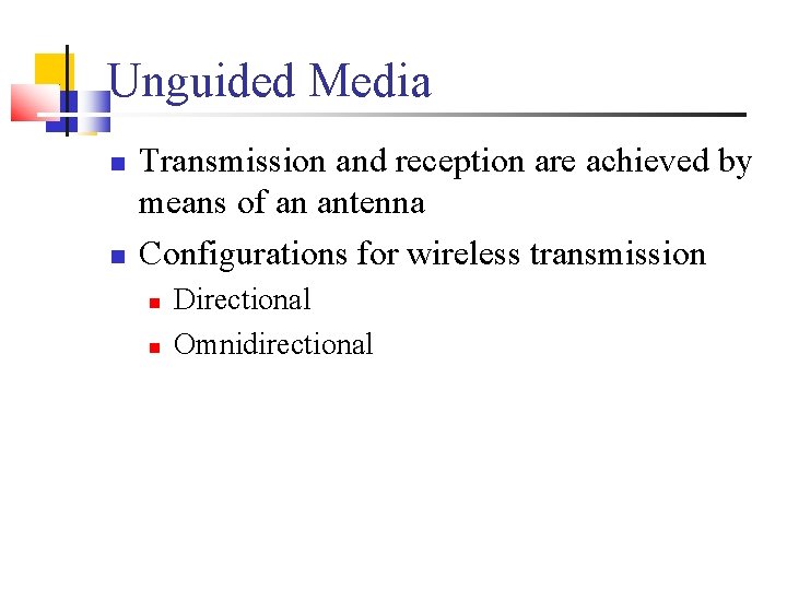 Unguided Media Transmission and reception are achieved by means of an antenna Configurations for