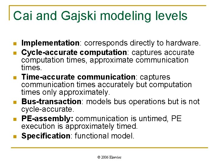 Cai and Gajski modeling levels n n n Implementation: corresponds directly to hardware. Cycle-accurate