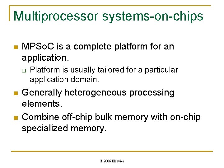 Multiprocessor systems-on-chips n MPSo. C is a complete platform for an application. q n