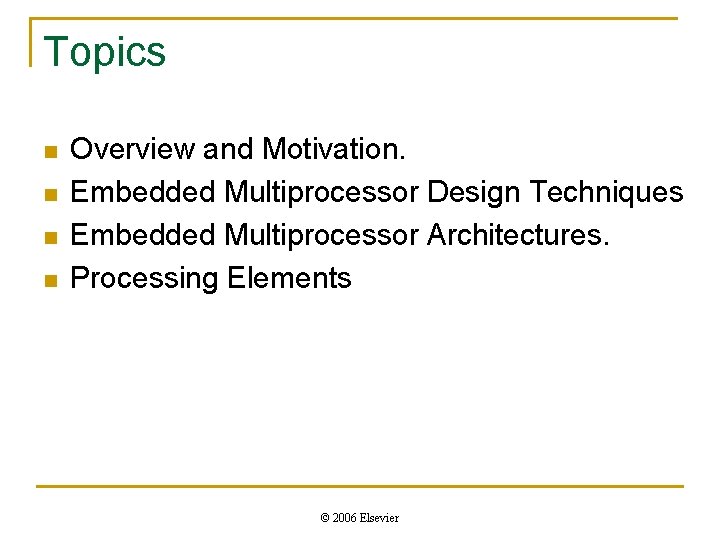 Topics n n Overview and Motivation. Embedded Multiprocessor Design Techniques Embedded Multiprocessor Architectures. Processing