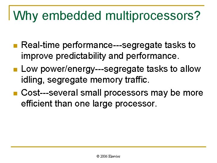 Why embedded multiprocessors? n n n Real-time performance---segregate tasks to improve predictability and performance.