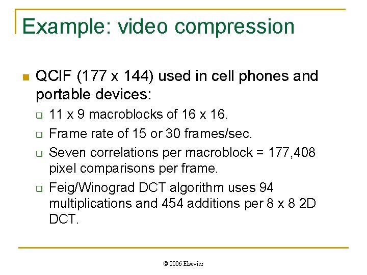 Example: video compression n QCIF (177 x 144) used in cell phones and portable