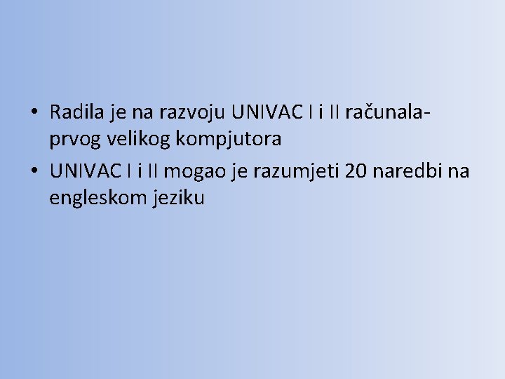  • Radila je na razvoju UNIVAC I i II računalaprvog velikog kompjutora •