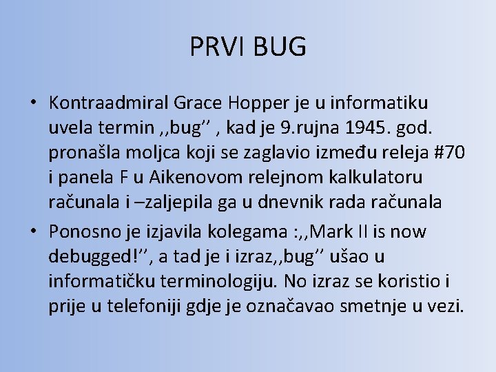 PRVI BUG • Kontraadmiral Grace Hopper je u informatiku uvela termin , , bug’’