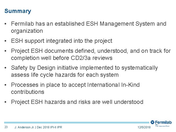 Summary • Fermilab has an established ESH Management System and organization • ESH support
