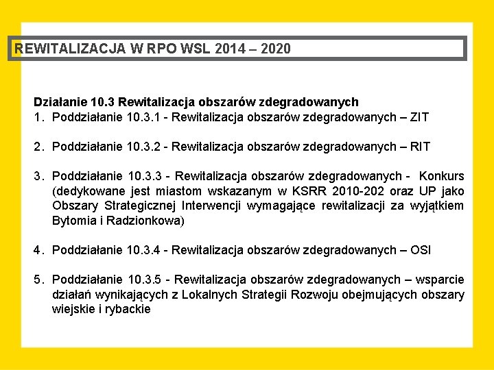 REWITALIZACJA W RPO WSL 2014 – 2020 Działanie 10. 3 Rewitalizacja obszarów zdegradowanych 1.