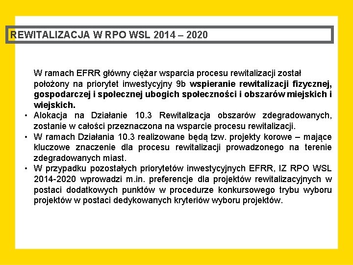 REWITALIZACJA W RPO WSL 2014 – 2020 W ramach EFRR główny ciężar wsparcia procesu