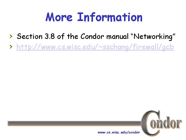 More Information › Section 3. 8 of the Condor manual “Networking” › http: //www.