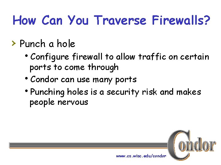 How Can You Traverse Firewalls? › Punch a hole h. Configure firewall to allow