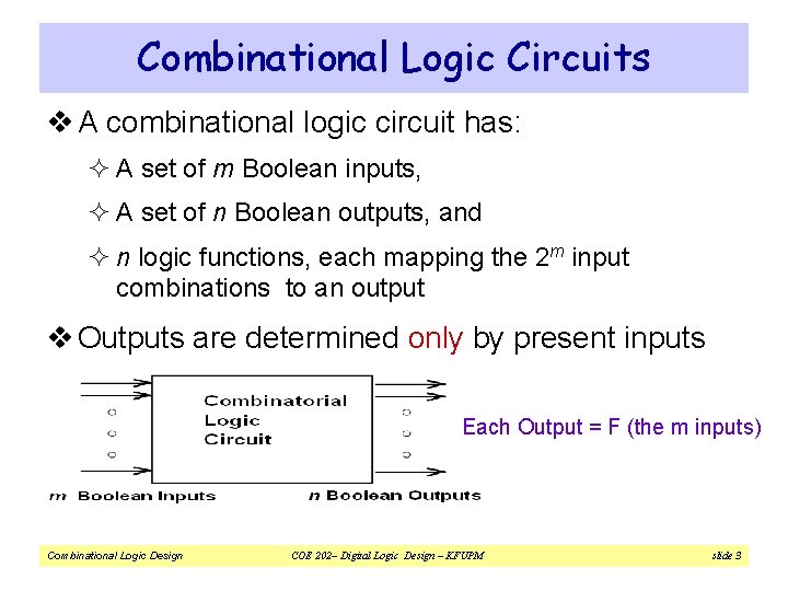 Combinational Logic Circuits v A combinational logic circuit has: ² A set of m