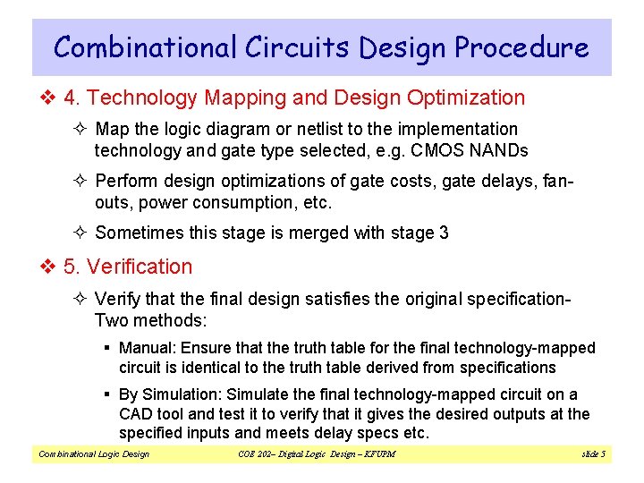Combinational Circuits Design Procedure v 4. Technology Mapping and Design Optimization ² Map the