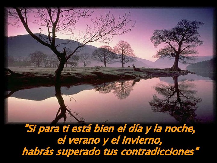 “Si para ti está bien el día y la noche, el verano y el