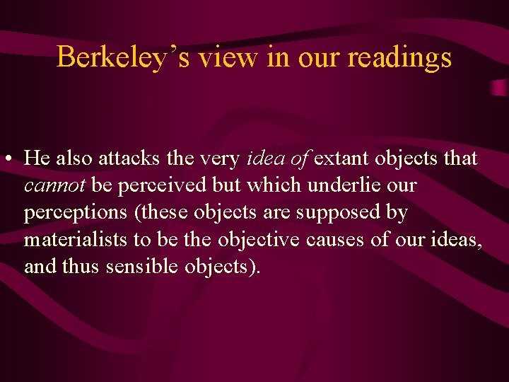 Berkeley’s view in our readings • He also attacks the very idea of extant