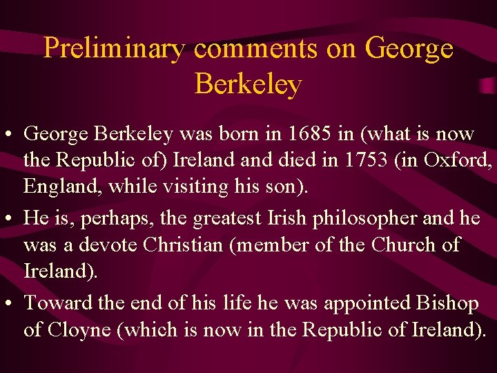 Preliminary comments on George Berkeley • George Berkeley was born in 1685 in (what