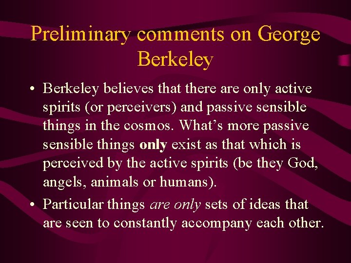 Preliminary comments on George Berkeley • Berkeley believes that there are only active spirits