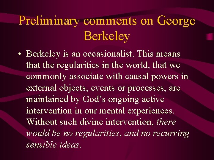 Preliminary comments on George Berkeley • Berkeley is an occasionalist. This means that the