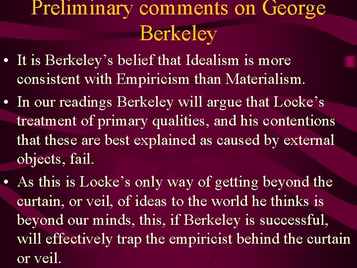Preliminary comments on George Berkeley • It is Berkeley’s belief that Idealism is more