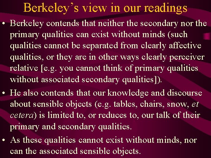 Berkeley’s view in our readings • Berkeley contends that neither the secondary nor the