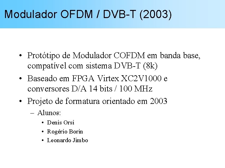 Modulador OFDM / DVB-T (2003) • Protótipo de Modulador COFDM em banda base, compatível
