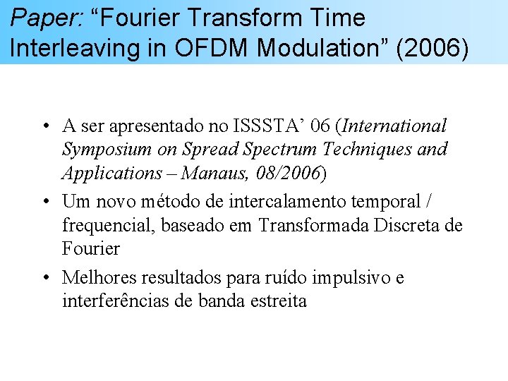 Paper: “Fourier Transform Time Interleaving in OFDM Modulation” (2006) • A ser apresentado no