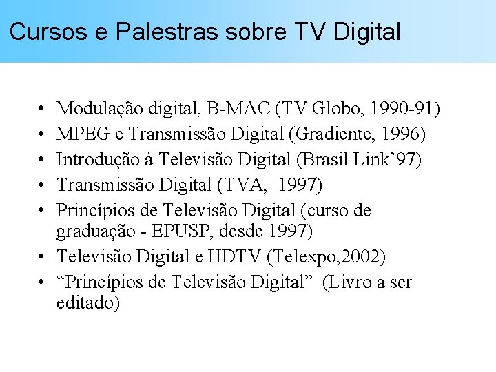 Cursos e Palestras sobre TV Digital • • • Modulação digital, B-MAC (TV Globo,