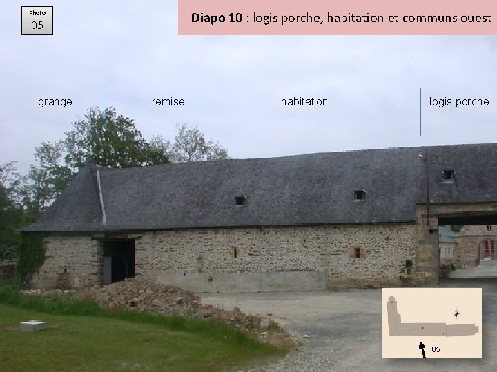 Photo Diapo 10 : logis porche, habitation et communs ouest 05 grange remise habitation