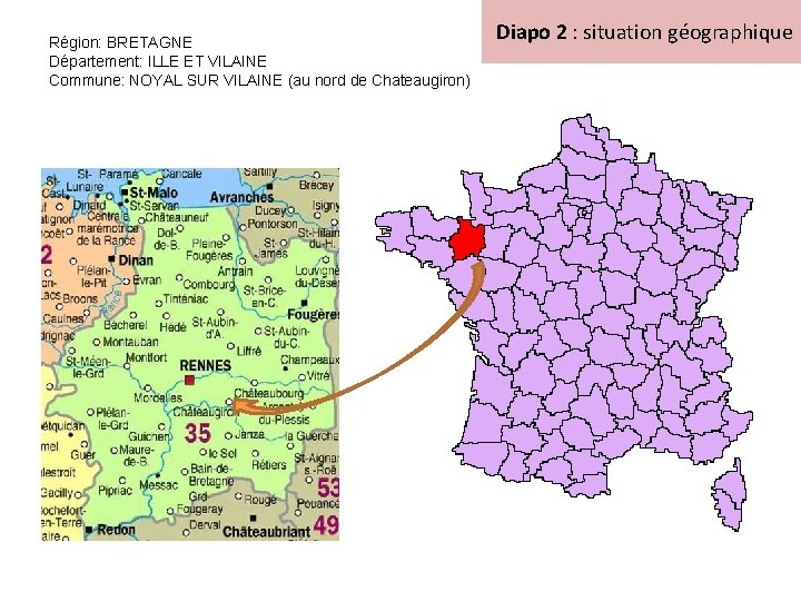 Région: BRETAGNE Département: ILLE ET VILAINE Commune: NOYAL SUR VILAINE (au nord de Chateaugiron)