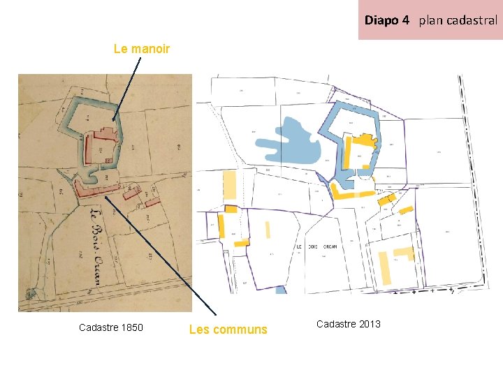 Diapo 4 plan cadastral Le manoir Cadastre 1850 Les communs Cadastre 2013 