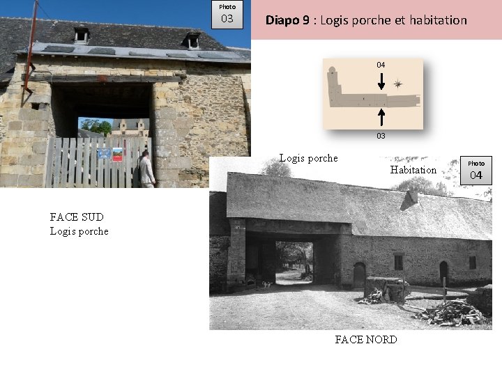 Photo 03 Diapo 9 : Logis porche et habitation 04 03 Logis porche Habitation