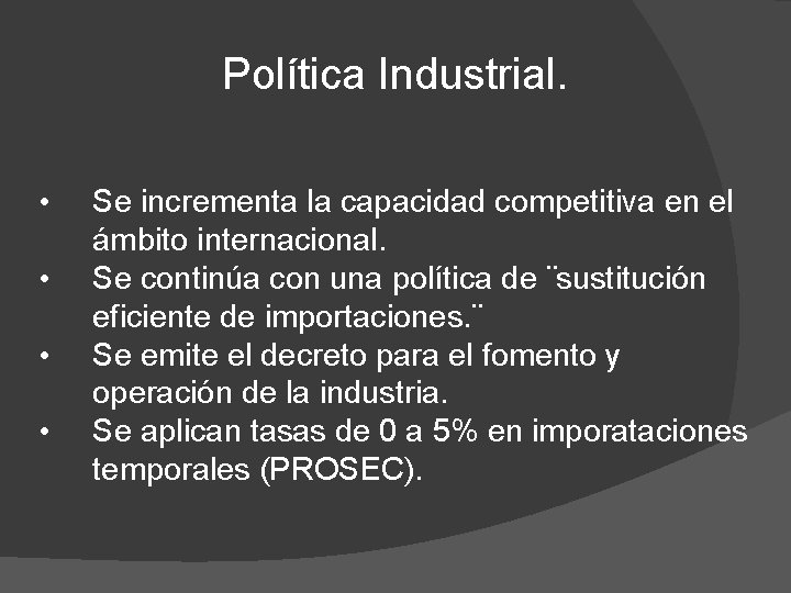 Política Industrial. • • Se incrementa la capacidad competitiva en el ámbito internacional. Se