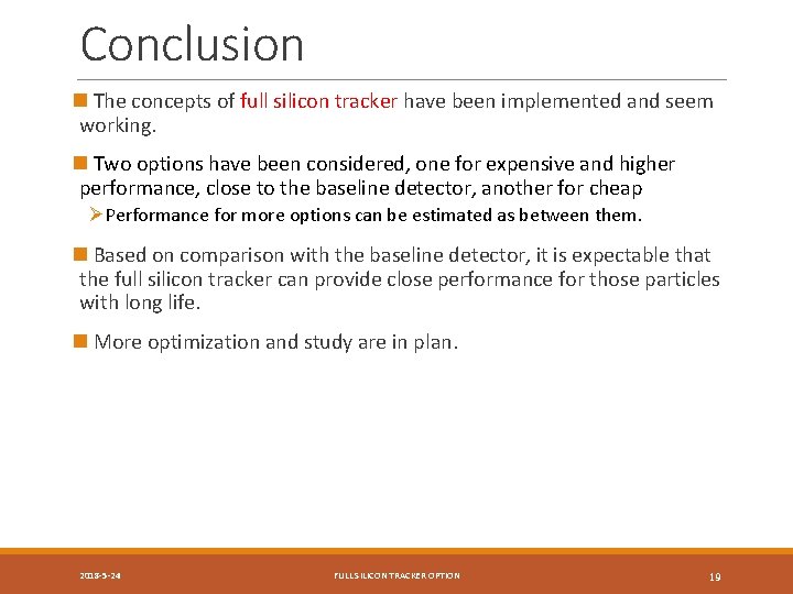 Conclusion n The concepts of full silicon tracker have been implemented and seem working.