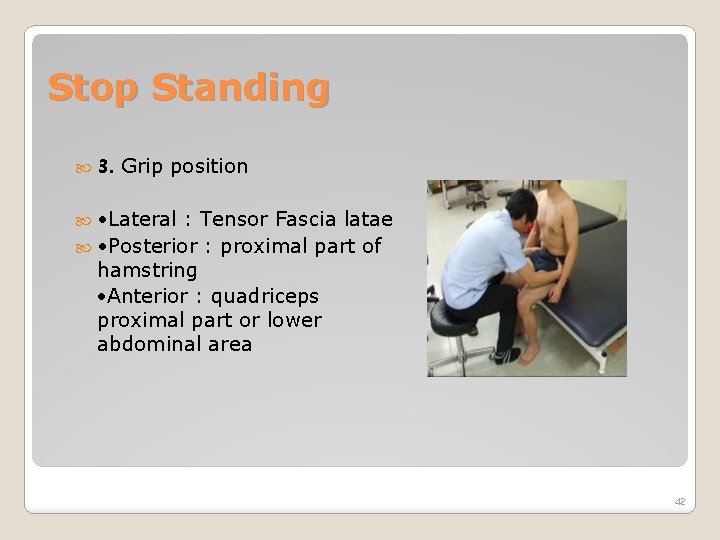 Stop Standing 3. Grip position • Lateral : Tensor Fascia latae • Posterior :