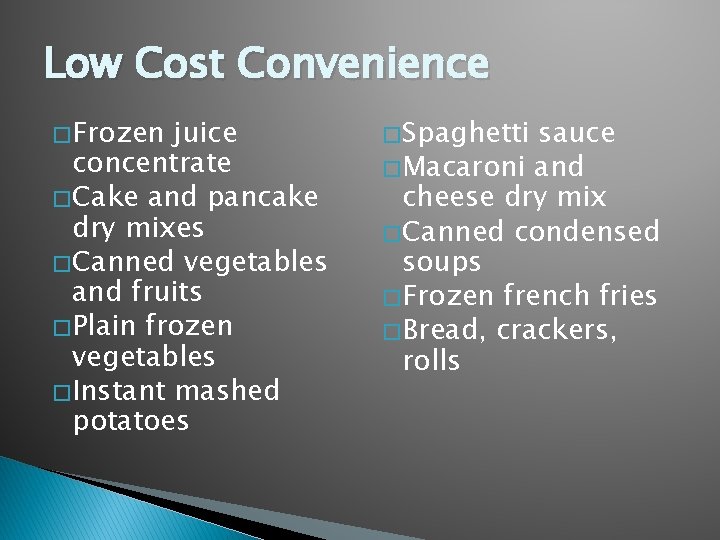 Low Cost Convenience � Frozen juice concentrate � Cake and pancake dry mixes �