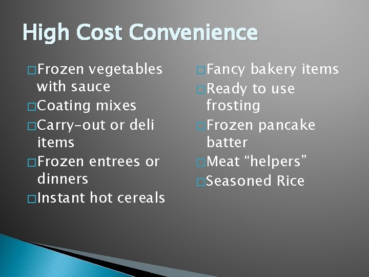 High Cost Convenience � Frozen vegetables with sauce � Coating mixes � Carry-out or