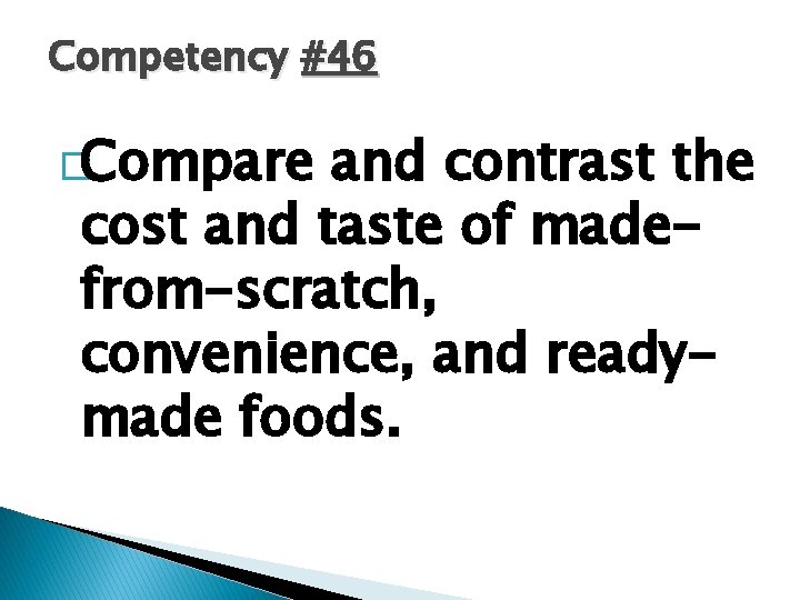 Competency #46 �Compare and contrast the cost and taste of madefrom-scratch, convenience, and readymade