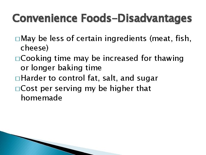 Convenience Foods-Disadvantages � May be less of certain ingredients (meat, fish, cheese) � Cooking