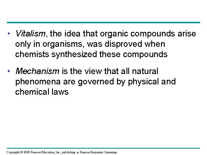  • Vitalism, the idea that organic compounds arise only in organisms, was disproved