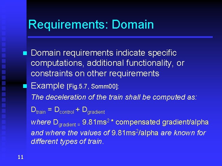 Requirements: Domain n n Domain requirements indicate specific computations, additional functionality, or constraints on