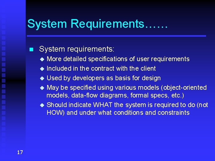 System Requirements…… n System requirements: More detailed specifications of user requirements u Included in